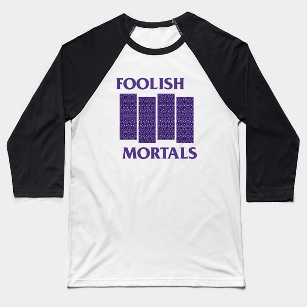 Foolish Mortals Baseball T-Shirt by FandomTrading